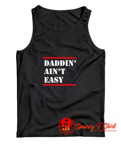 Daddin Aint Easy Tank Top