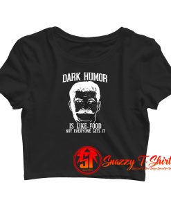 Dark Humor Is Like Food Crop Top Shirt
