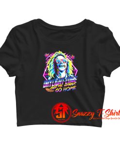 Daylight Come And Me Wanna Go Home Crop Top Shirt