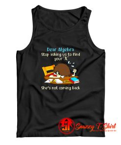 Dear Algebra Stop Asking Tank Top
