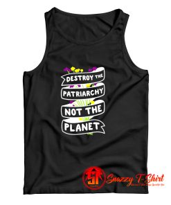 Destroy The Patriarchy Not The Planet Tank Top