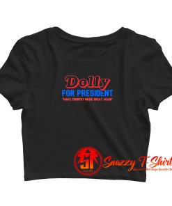 Dolly For President Make Country Music Crop Top Shirt