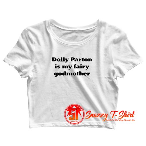 Dolly Parton Is My Fairy Godmother Crop Top Shirt