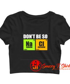Dont Be So Na Cl Chemistry Crop Top Shirt