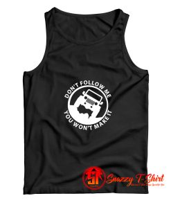Dont Follow You Wont Make It Tank Top