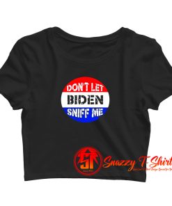 Dont Let Biden Sniff Me Crop Top Shirt