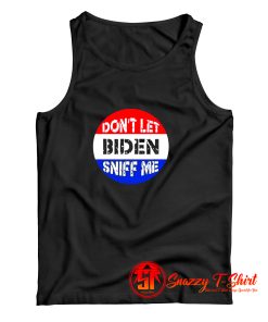 Dont Let Biden Sniff Me Tank Top