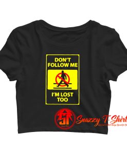 Dontt Follow Me Im Lost Too Crop Top Shirt