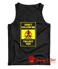 Dontt Follow Me Im Lost Too Tank Top