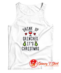 Drink Up Grinches Its Christmas Tank Top