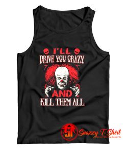Drive You Crazy And Kill Them All Pennywise Clown Tank Top