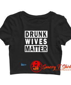 Drunk Wives Matter Crop Top Shirt