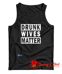 Drunk Wives Matter Tank Top