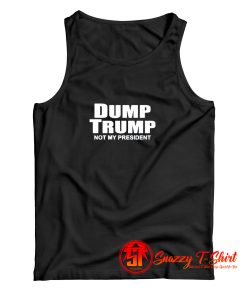Dump Trump Not My President Tank Top
