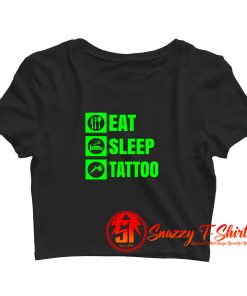 Eat Sleep Tattoo Quote Crop Top Shirt