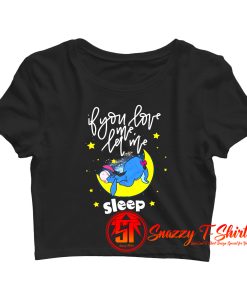 Eeyore If You Love Me Let Me Sleep Crop Top Shirt