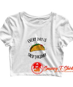 Every Day is Taco Tuesday Crop Top Shirt