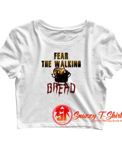 Fear The Walking Bread Crop Top Shirt