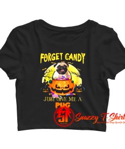 Forget Candy Just Give Me A Pug Crop Top Shirt