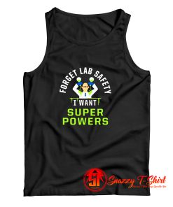 Forget Lab Safety I Want Super Powers Tank Top