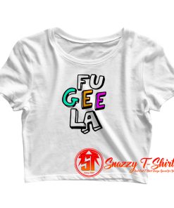 Fu Gee La Crop Top Shirt