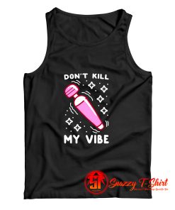 Funny Dont Kill My Vibe Tank Top