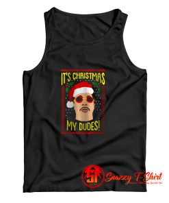 Funny Its Christmas My Dudes Tank Top