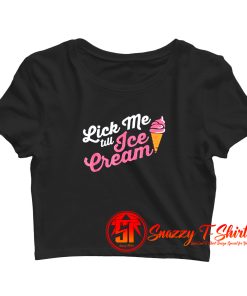 Funny Lick Me Till Ice Cream Quote Crop Top Shirt