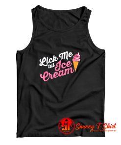 Funny Lick Me Till Ice Cream Quote Tank Top