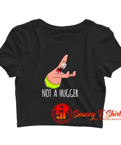 Funny Patrick Not A Hugger Crop Top Shirt