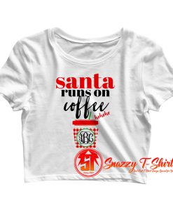 Funny Santa Runs On Coffee Crop Top Shirt