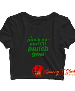 Funny St. Pattys Pinch Me and Ill Punch You Crop Top Shirt