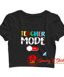 Funny Teacher Shirt Teacher Mode Off Crop Top Shirt