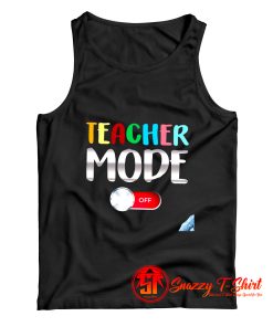 Funny Teacher Shirt Teacher Mode Off Tank Top