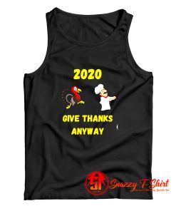 Funny Thanksgiving – 2020 Give Thanks Anyway Tank Top
