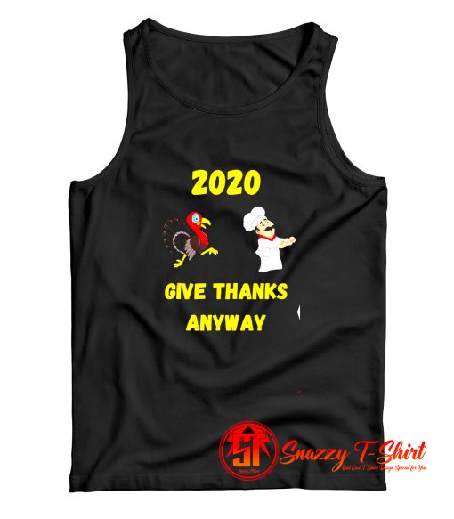 Funny Thanksgiving – 2020 Give Thanks Anyway Tank Top