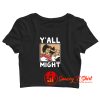 Funny YAll Might Crop Top Shirt