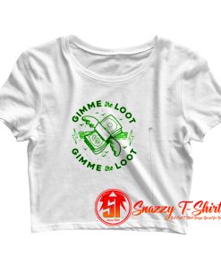 GIMME THE LOOT Crop Top Shirt
