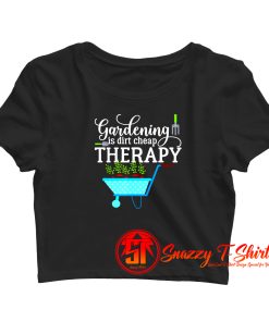 Gardening Is Dirt Cheap Therapy Crop Top Shirt