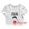 Give Me Coffee Crop Top Shirt
