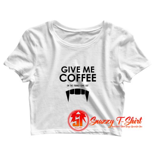 Give Me Coffee Crop Top Shirt
