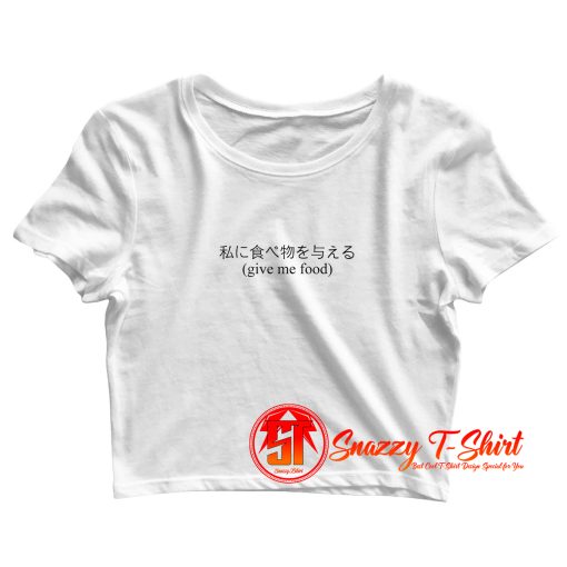 Give Me Food Japanse Quote Crop Top Shirt