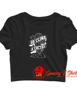 Go Climb A Cactus Crop Top Shirt