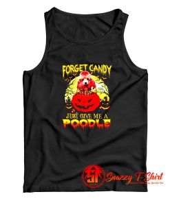 Halloween forget candy just give me a poodle Tank Top