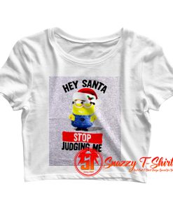 Hey Santa Stop Judging Me Crop Top Shirt