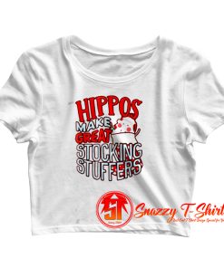 Hippos Make Great Stocking Stuffers Crop Top Shirt