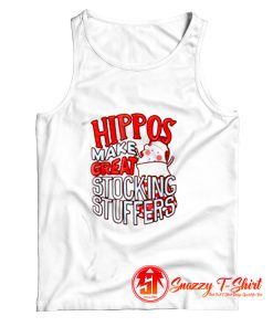 Hippos Make Great Stocking Stuffers Tank Top