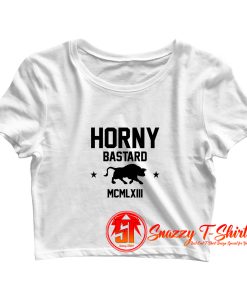 Horny Bastard Quotes Crop Top Shirt