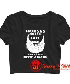 Horses Are Cool But Have You Crop Top Shirt
