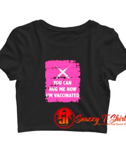 Hug Me Im vaccinated Crop Top Shirt